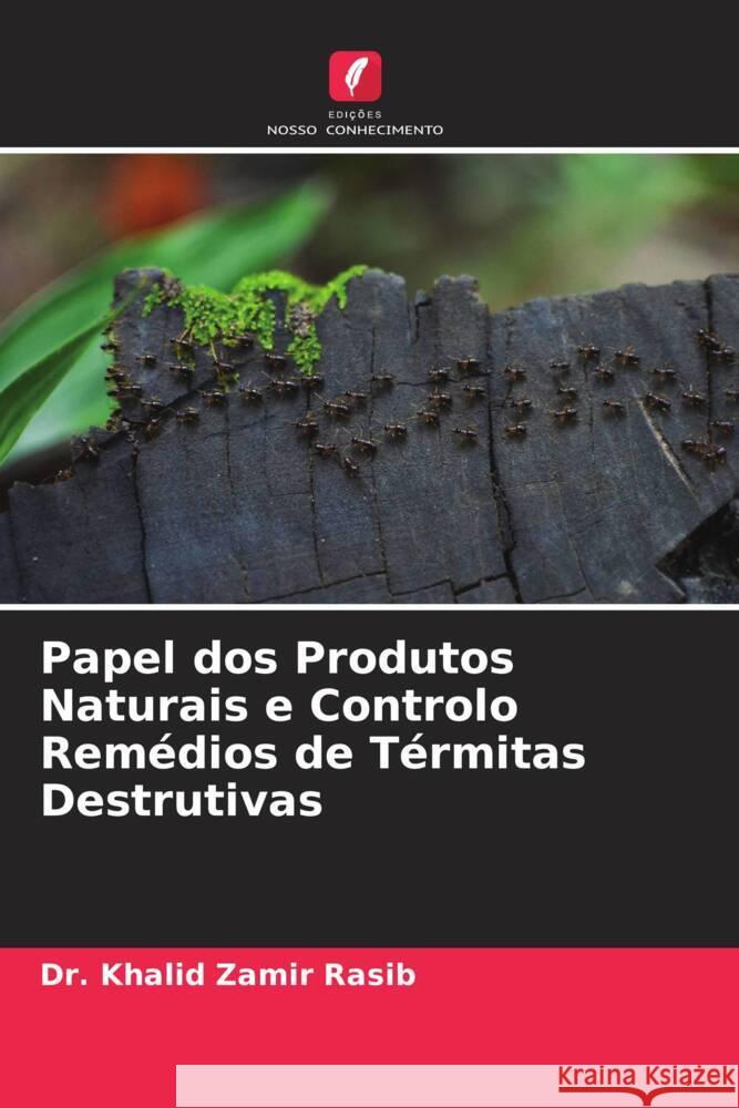 Papel dos Produtos Naturais e Controlo Remédios de Térmitas Destrutivas Zamir Rasib, Dr. Khalid 9786205211052 Edições Nosso Conhecimento