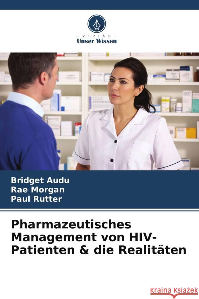 Pharmazeutisches Management von HIV-Patienten & die Realitäten Audu, Bridget, Morgan, Rae, Rutter, Paul 9786205211359