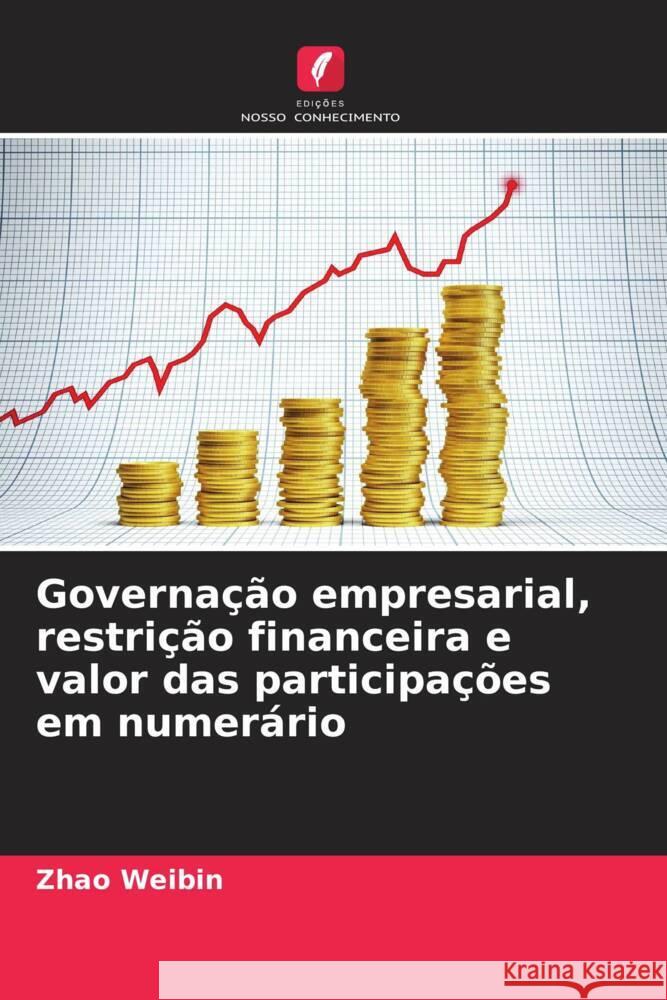 Governação empresarial, restrição financeira e valor das participações em numerário Weibin, Zhao 9786205211557