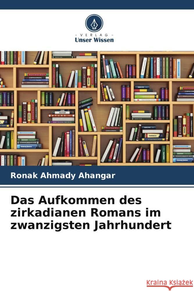 Das Aufkommen des zirkadianen Romans im zwanzigsten Jahrhundert Ahmady Ahangar, Ronak, Royanian, Shamsoddin 9786205212196 Verlag Unser Wissen