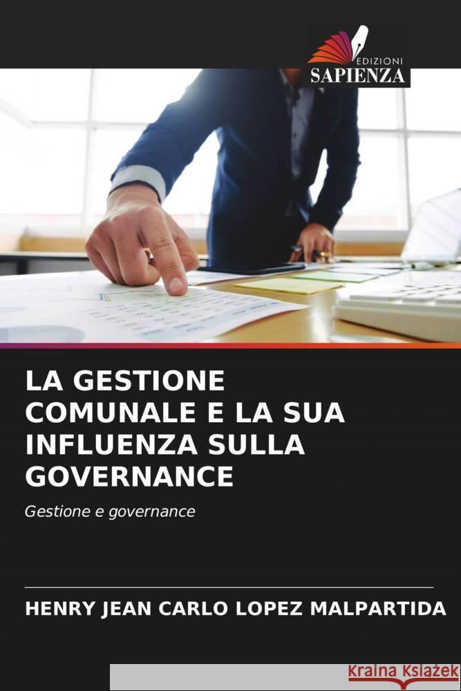 LA GESTIONE COMUNALE E LA SUA INFLUENZA SULLA GOVERNANCE Lopez Malpartida, Henry Jean Carlo 9786205212479