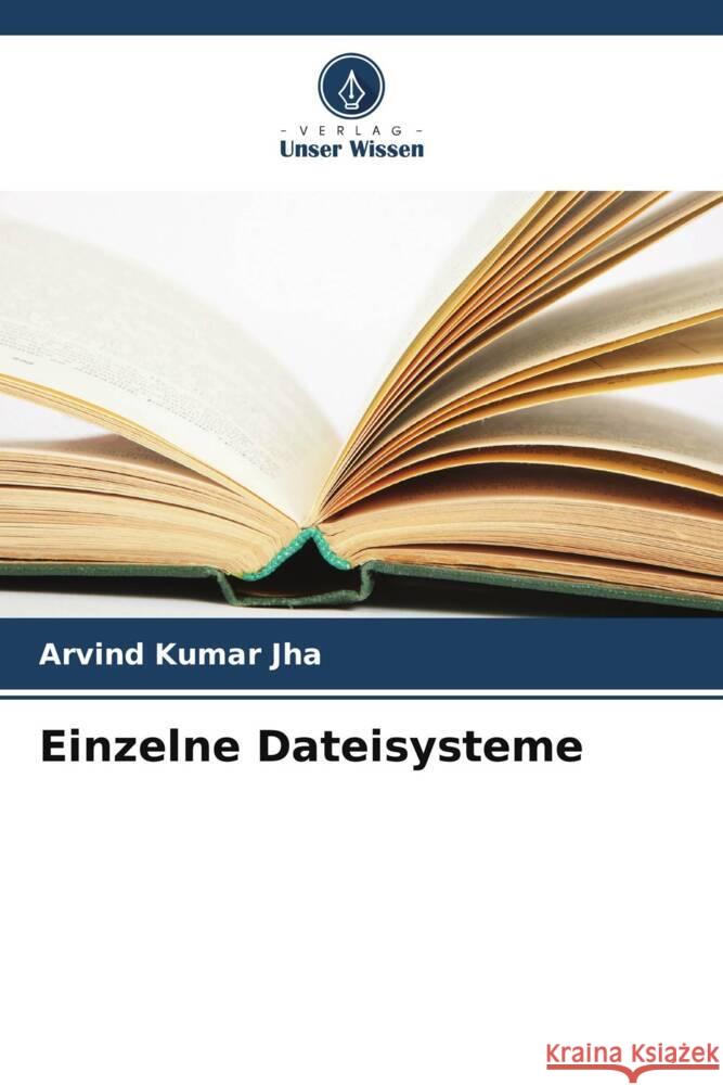 Einzelne Dateisysteme Jha, Arvind Kumar, Jaiswal, Shikha, Ravinder, Rohit 9786205212578