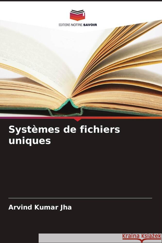 Systèmes de fichiers uniques Jha, Arvind Kumar, Jaiswal, Shikha, Ravinder, Rohit 9786205212592