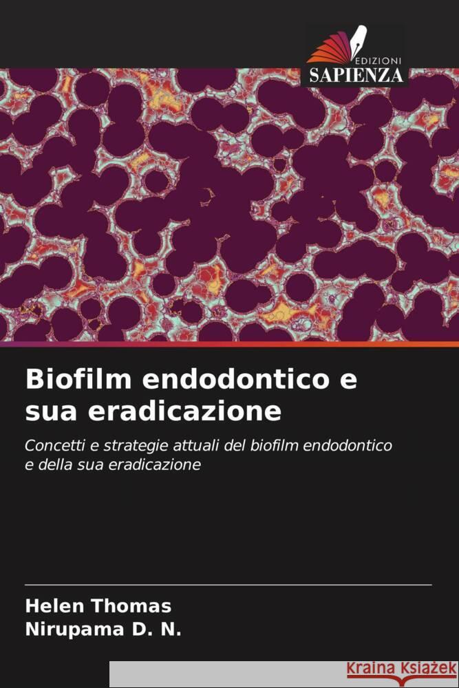 Biofilm endodontico e sua eradicazione Thomas, Helen, D. N., Nirupama 9786205212769 Edizioni Sapienza