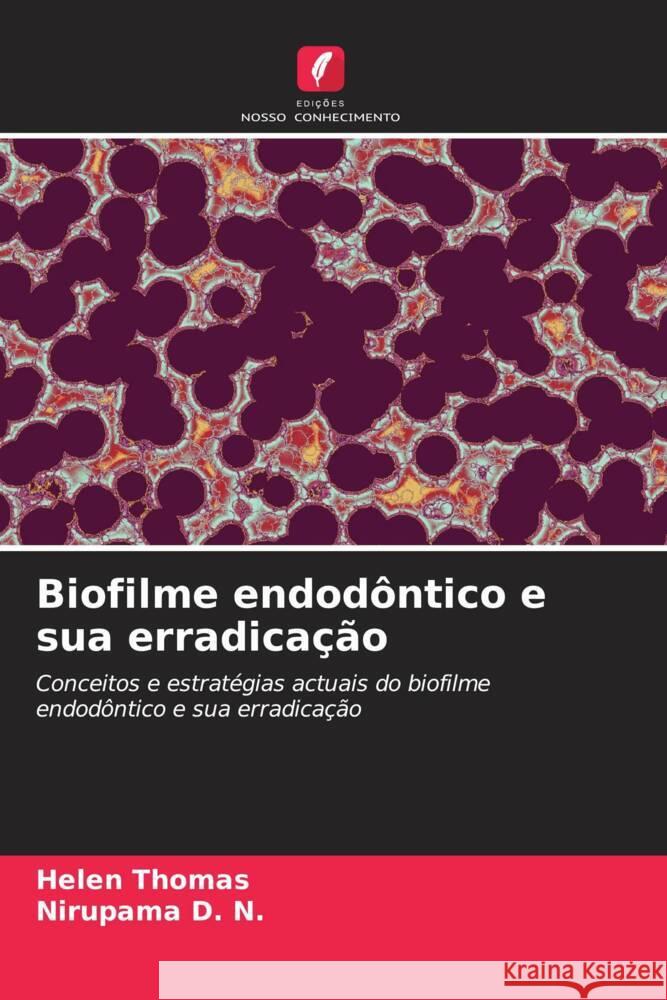 Biofilme endodôntico e sua erradicação Thomas, Helen, D. N., Nirupama 9786205212783 Edições Nosso Conhecimento