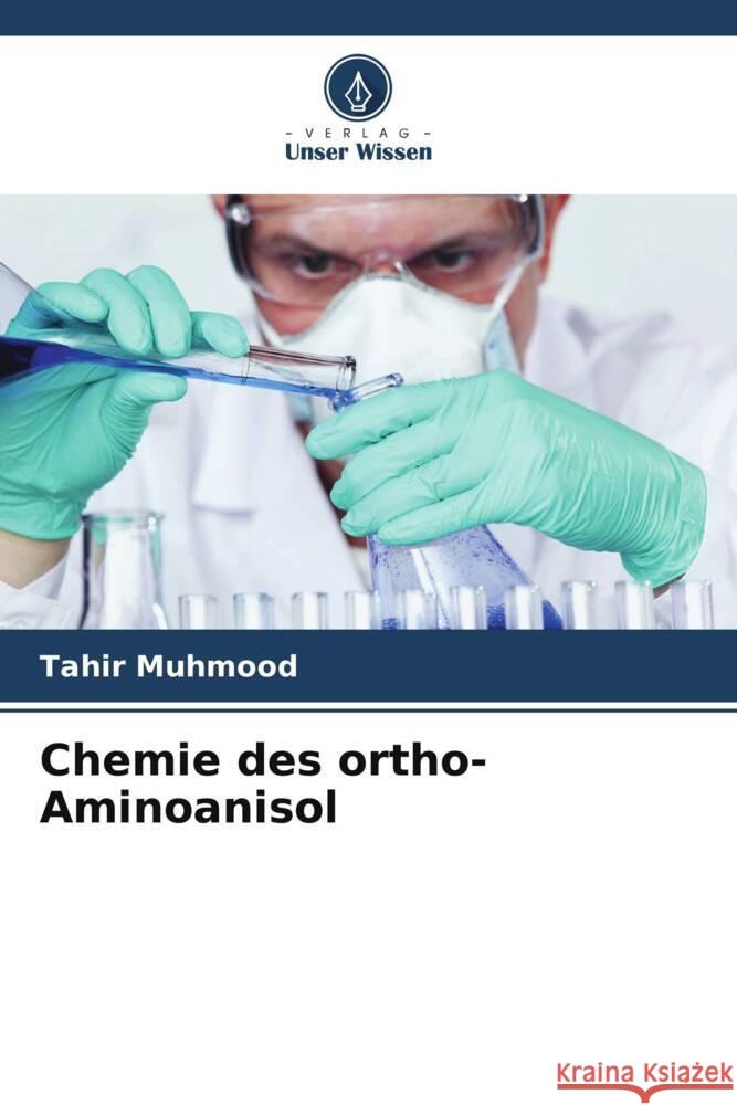 Chemie des ortho-Aminoanisol Muhmood, Tahir 9786205212820