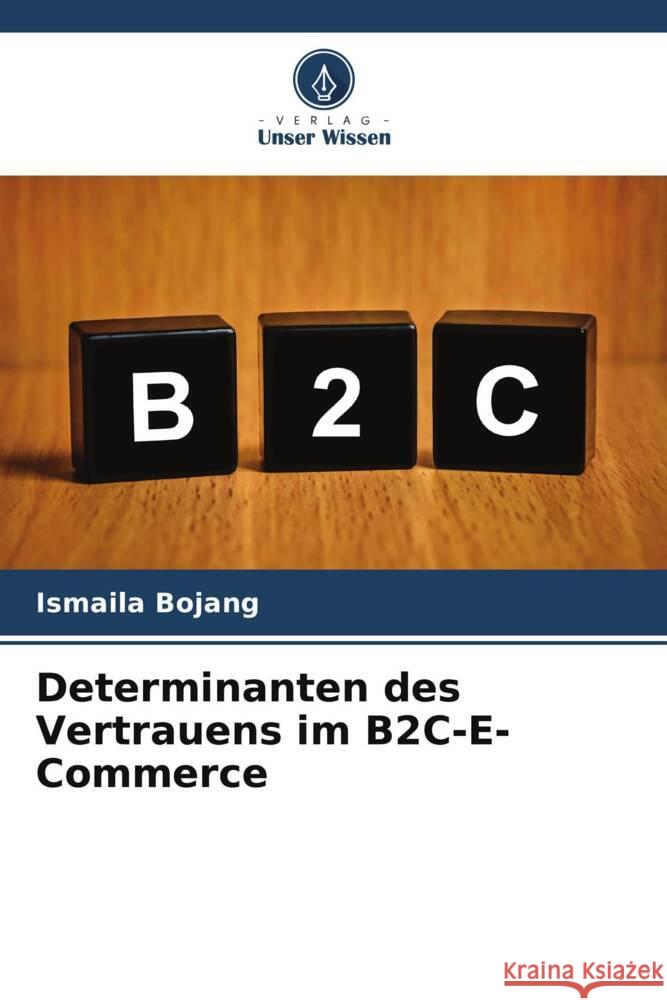 Determinanten des Vertrauens im B2C-E-Commerce Bojang, Ismaila 9786205212882