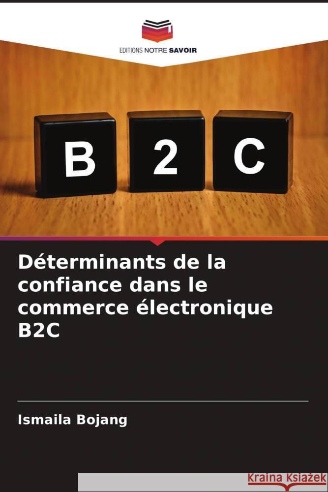 Déterminants de la confiance dans le commerce électronique B2C Bojang, Ismaila 9786205212929