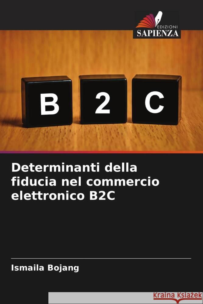 Determinanti della fiducia nel commercio elettronico B2C Bojang, Ismaila 9786205212981