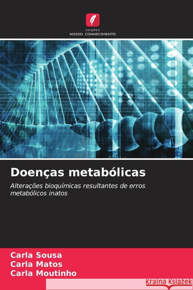 Doenças metabólicas Sousa, Carla, Matos, Carla, Moutinho, Carla 9786205213544