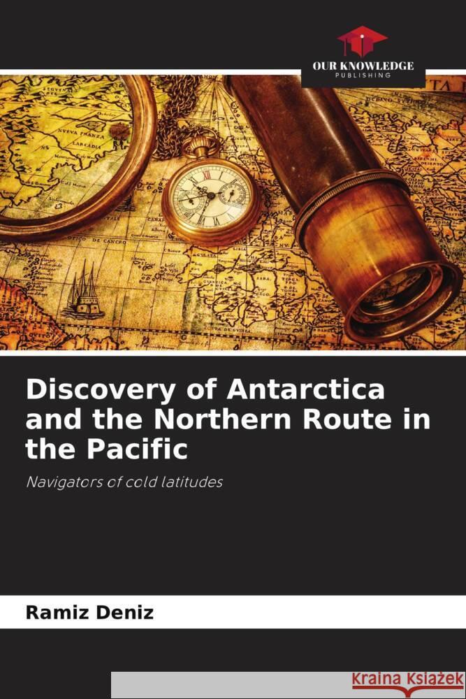 Discovery of Antarctica and the Northern Route in the Pacific Deníz, Ramíz 9786205213858 Our Knowledge Publishing