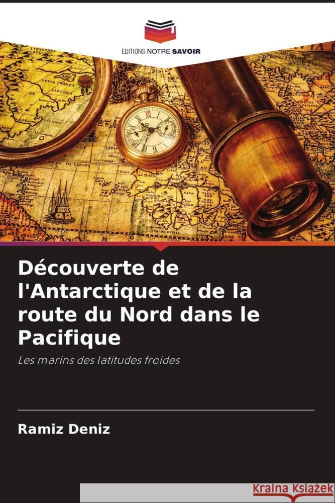 Découverte de l'Antarctique et de la route du Nord dans le Pacifique Deníz, Ramíz 9786205213872 Editions Notre Savoir