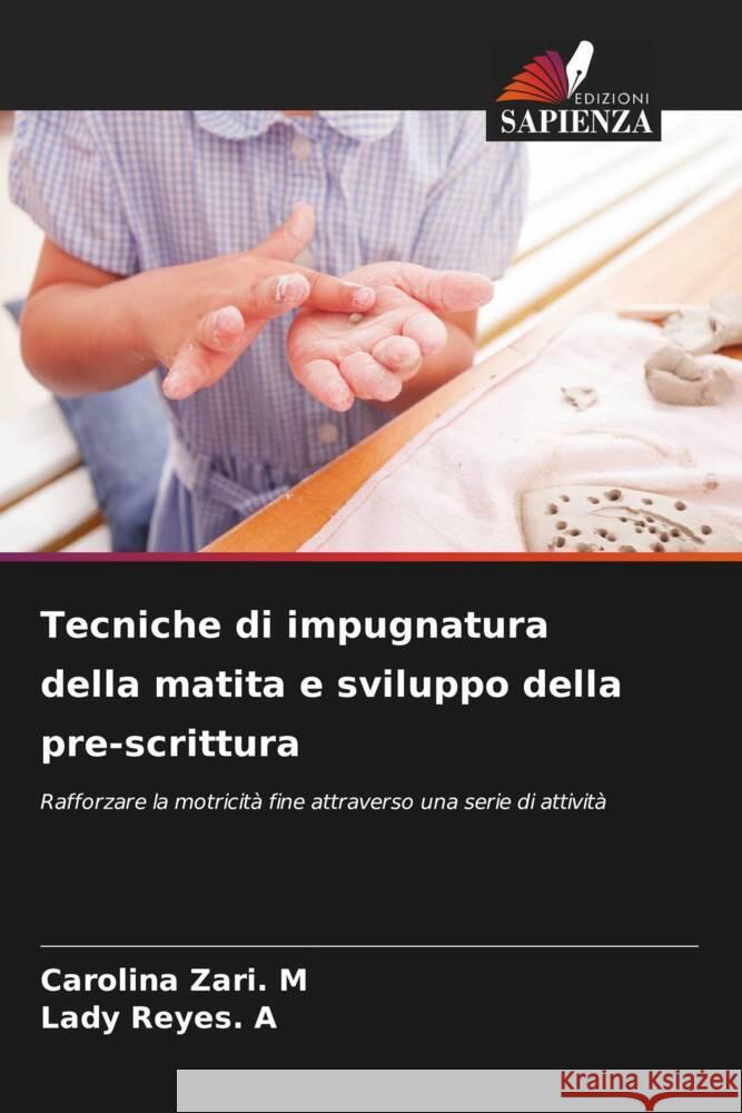 Tecniche di impugnatura della matita e sviluppo della pre-scrittura Zari. M, Carolina, Reyes. A, Lady 9786205214008 Edizioni Sapienza