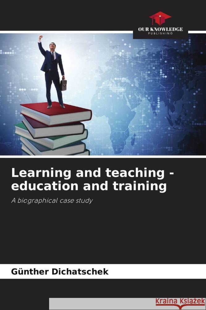 Learning and teaching - education and training Dichatschek, Günther 9786205214848