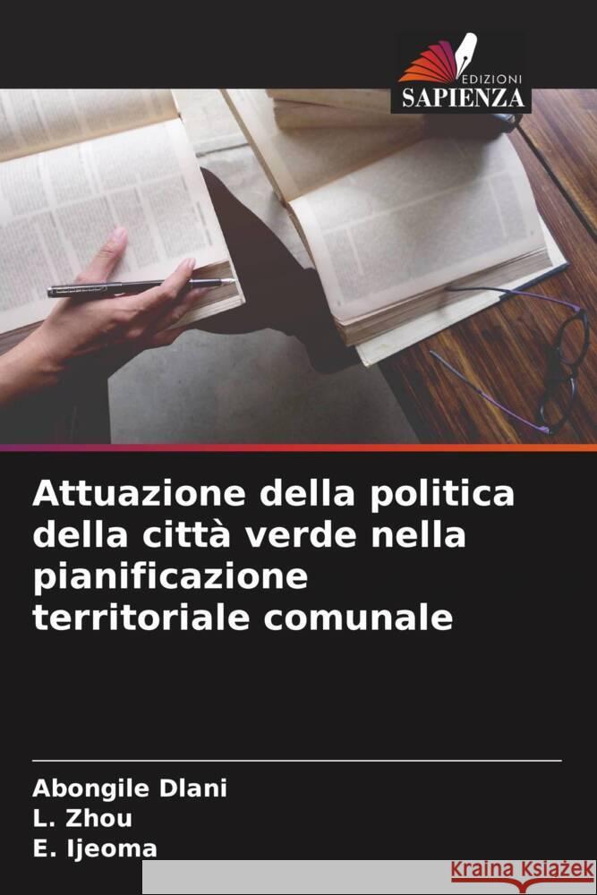 Attuazione della politica della città verde nella pianificazione territoriale comunale Dlani, Abongile, Zhou, L., Ijeoma, E. 9786205215661 Edizioni Sapienza