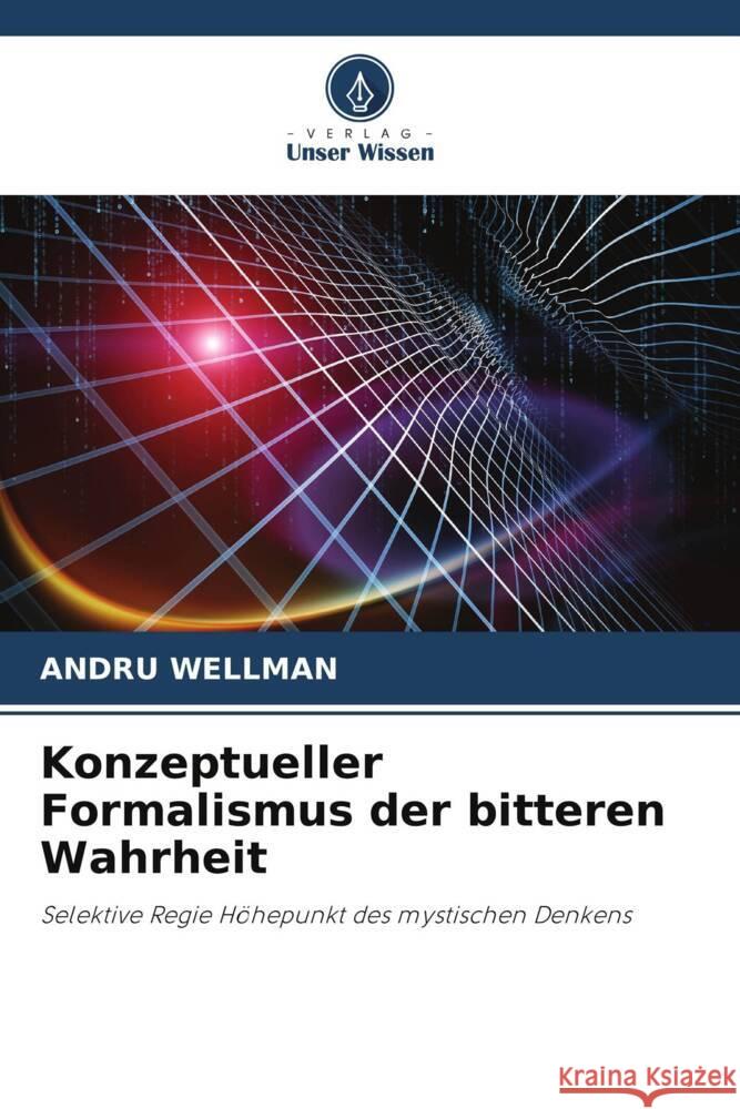 Konzeptueller Formalismus der bitteren Wahrheit Wellman, Andru 9786205215944 Verlag Unser Wissen