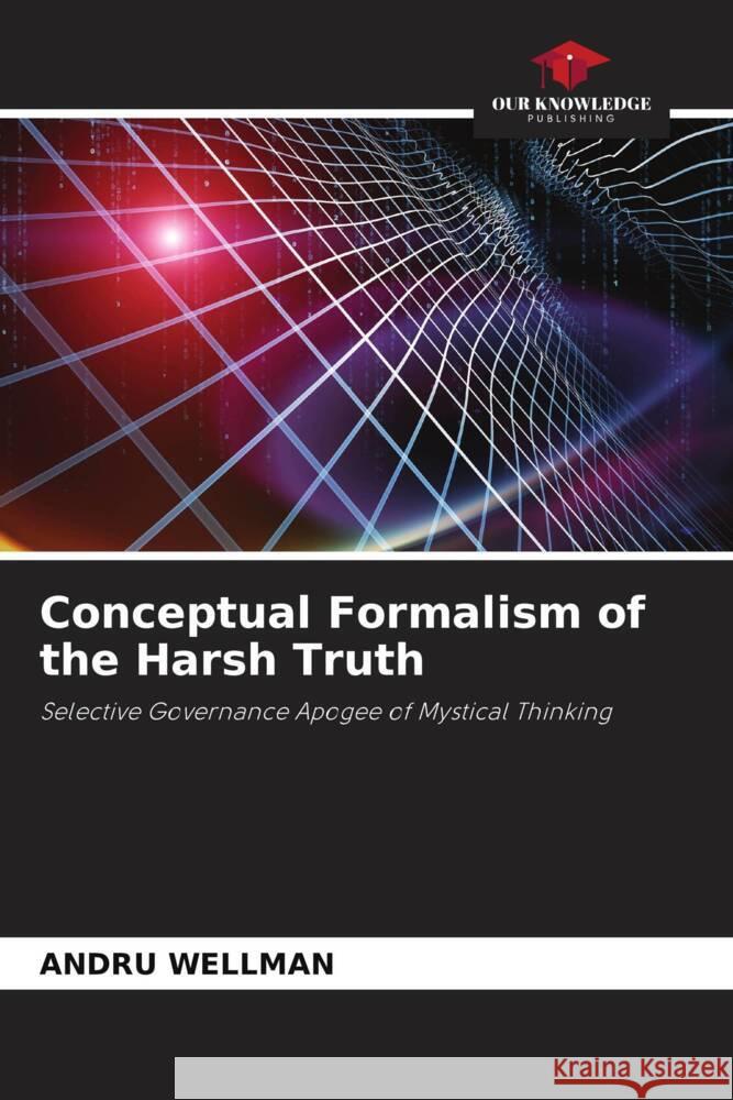 Conceptual Formalism of the Harsh Truth Wellman, Andru 9786205215951 Our Knowledge Publishing