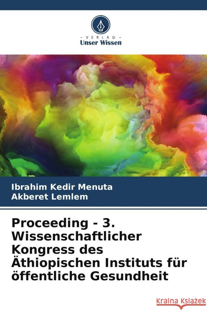 Proceeding - 3. Wissenschaftlicher Kongress des Äthiopischen Instituts für öffentliche Gesundheit Menuta, Ibrahim Kedir, Lemlem, Akberet 9786205216187