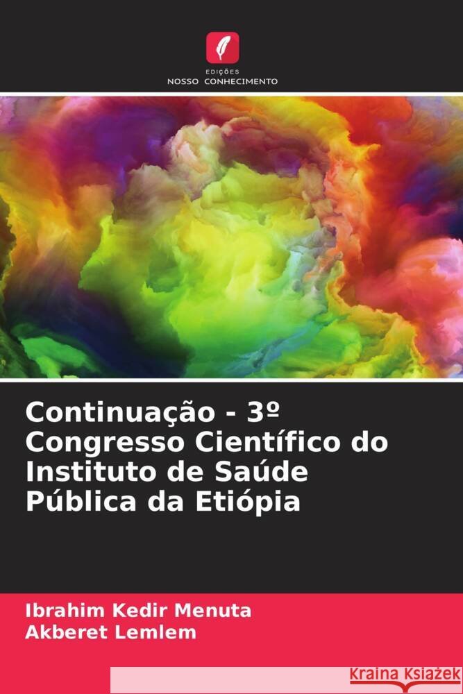 Continuação - 3º Congresso Científico do Instituto de Saúde Pública da Etiópia Menuta, Ibrahim Kedir, Lemlem, Akberet 9786205216224
