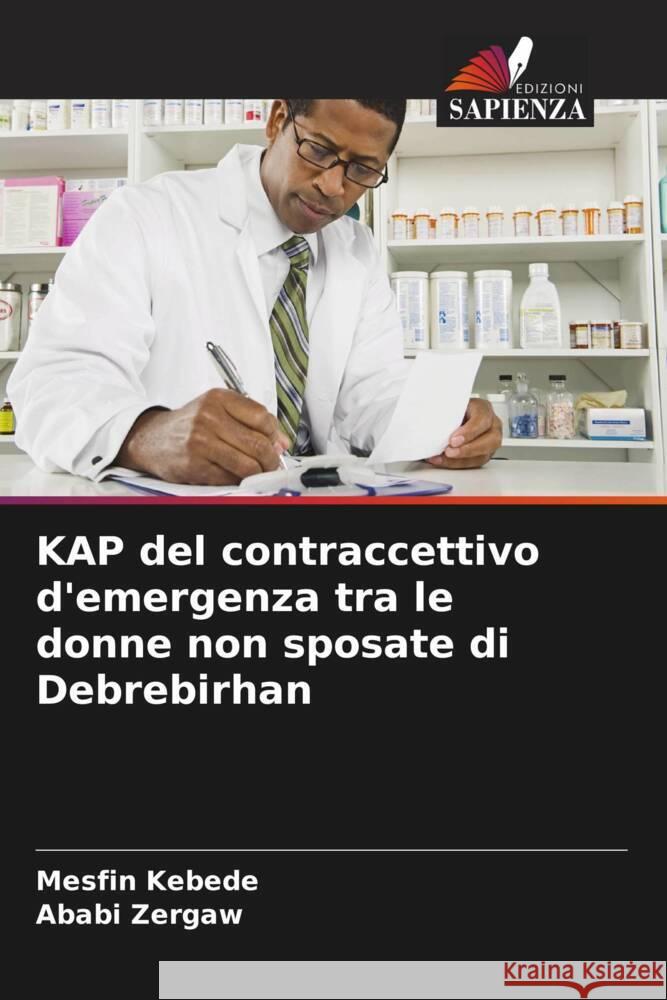 KAP del contraccettivo d'emergenza tra le donne non sposate di Debrebirhan Kebede, Mesfin, Zergaw, Ababi 9786205216279