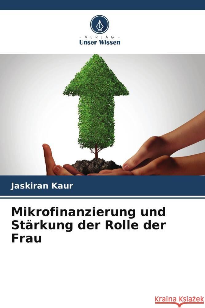 Mikrofinanzierung und Stärkung der Rolle der Frau Kaur, Jaskiran 9786205216484