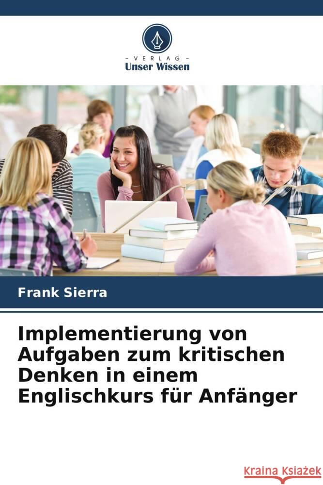 Implementierung von Aufgaben zum kritischen Denken in einem Englischkurs f?r Anf?nger Frank Sierra Stefanie Romero Natalia Ot?lora 9786205216620