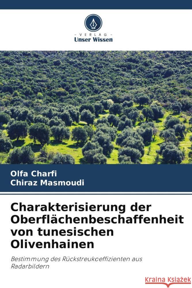 Charakterisierung der Oberflächenbeschaffenheit von tunesischen Olivenhainen Charfi, Olfa, Masmoudi, Chiraz 9786205216811