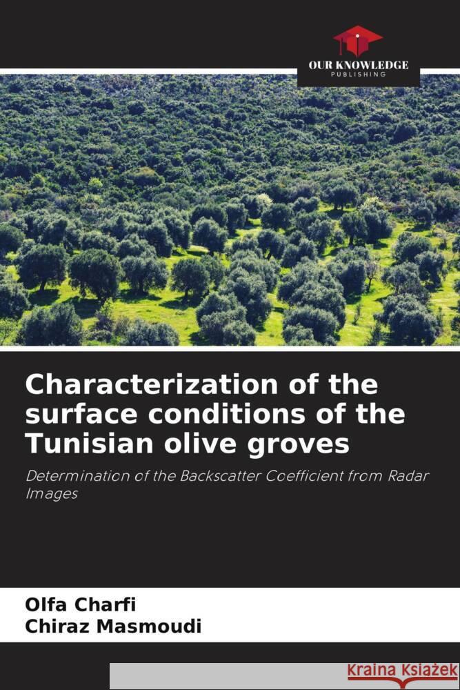 Characterization of the surface conditions of the Tunisian olive groves Charfi, Olfa, Masmoudi, Chiraz 9786205216828