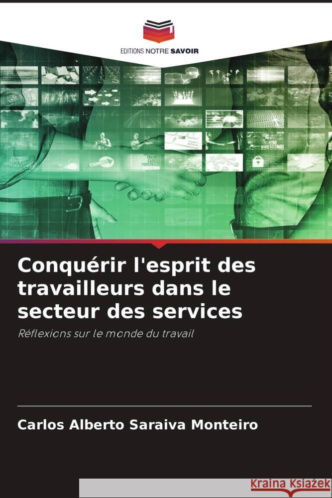 Conquérir l'esprit des travailleurs dans le secteur des services Saraiva Monteiro, Carlos Alberto 9786205217528 Editions Notre Savoir