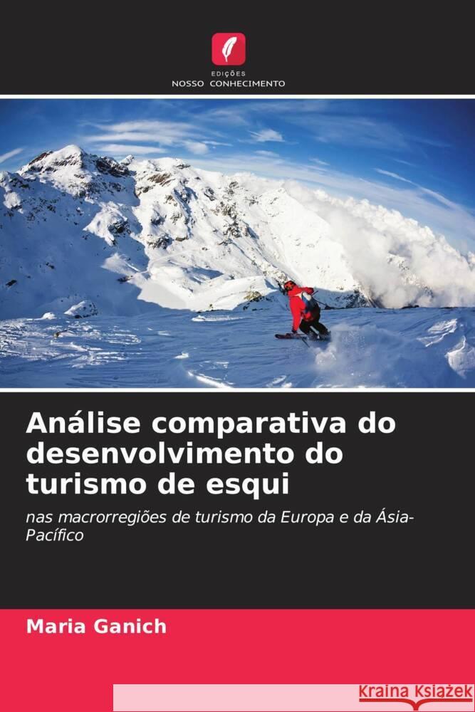 Análise comparativa do desenvolvimento do turismo de esqui Ganich, Maria 9786205218044 Edições Nosso Conhecimento