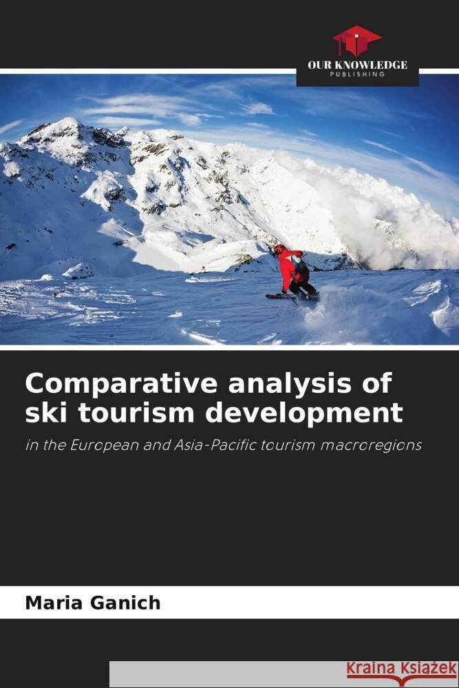 Comparative analysis of ski tourism development Ganich, Maria 9786205218075 Our Knowledge Publishing