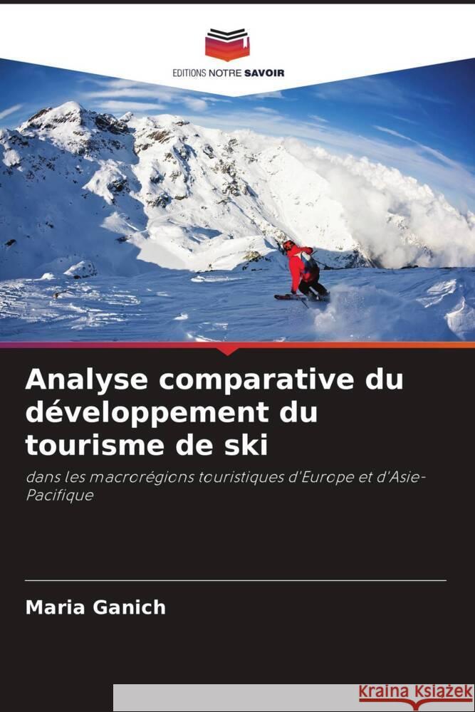 Analyse comparative du développement du tourisme de ski Ganich, Maria 9786205218099 Editions Notre Savoir