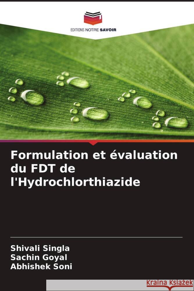 Formulation et évaluation du FDT de l'Hydrochlorthiazide Singla, Shivali, Goyal, Sachin, Soni, Abhishek 9786205218235 Editions Notre Savoir