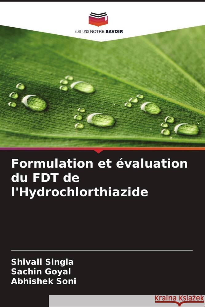 Formulation et évaluation du FDT de l'Hydrochlorthiazide Singla, Shivali, Goyal, Sachin, Soni, Abhishek 9786205218235