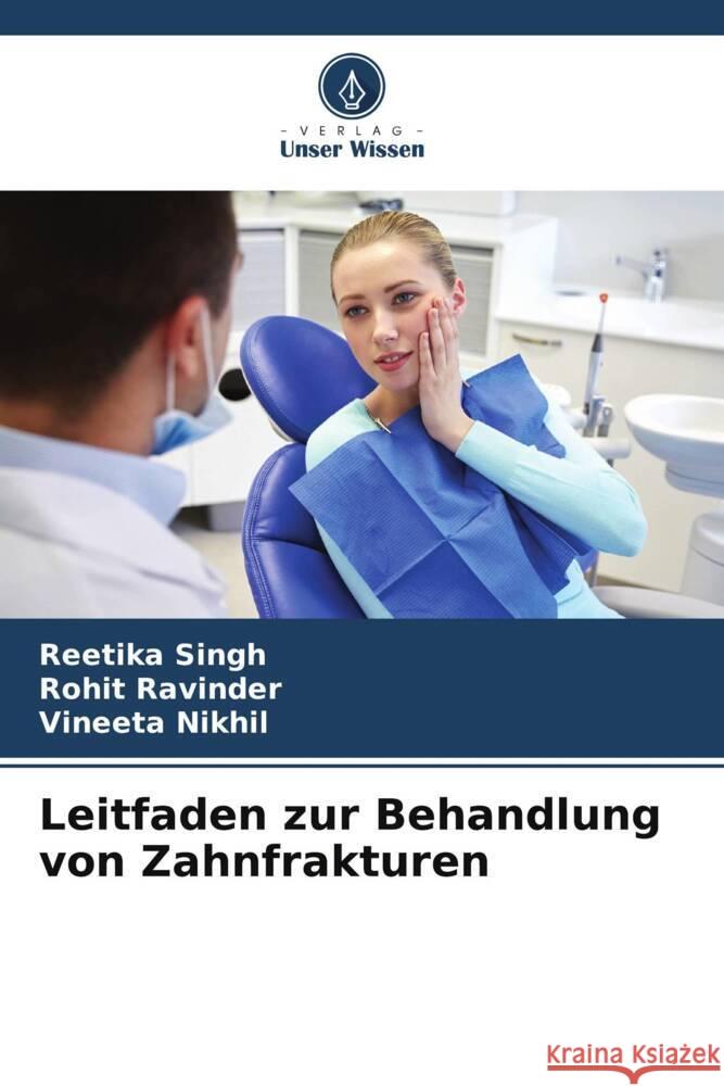 Leitfaden zur Behandlung von Zahnfrakturen Singh, Reetika, Ravinder, Rohit, Nikhil, Vineeta 9786205219058