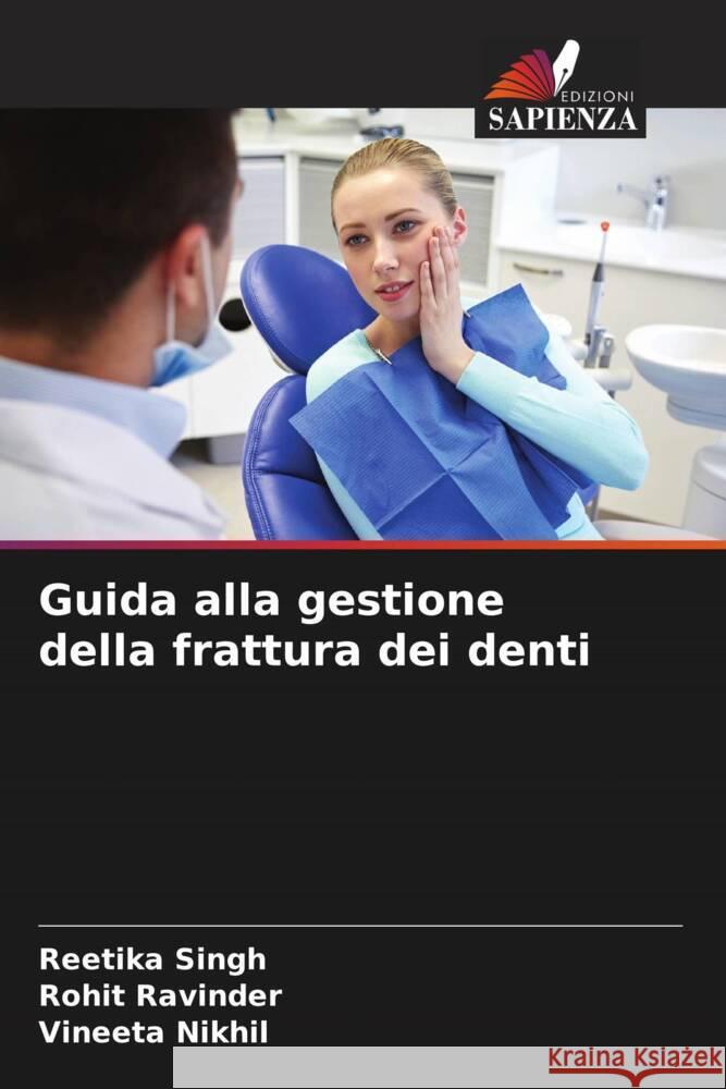 Guida alla gestione della frattura dei denti Singh, Reetika, Ravinder, Rohit, Nikhil, Vineeta 9786205219089