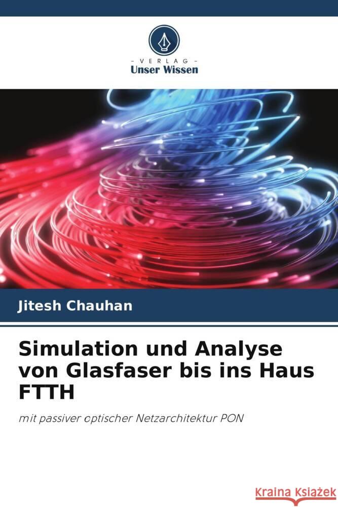 Simulation und Analyse von Glasfaser bis ins Haus FTTH Chauhan, Jitesh 9786205219454