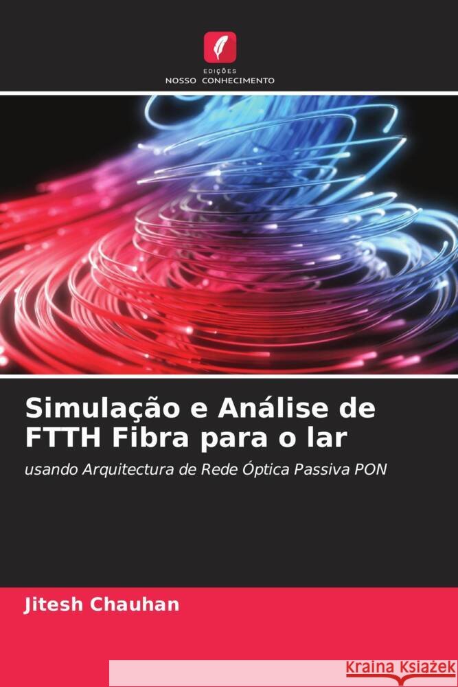 Simulação e Análise de FTTH Fibra para o lar Chauhan, Jitesh 9786205219522