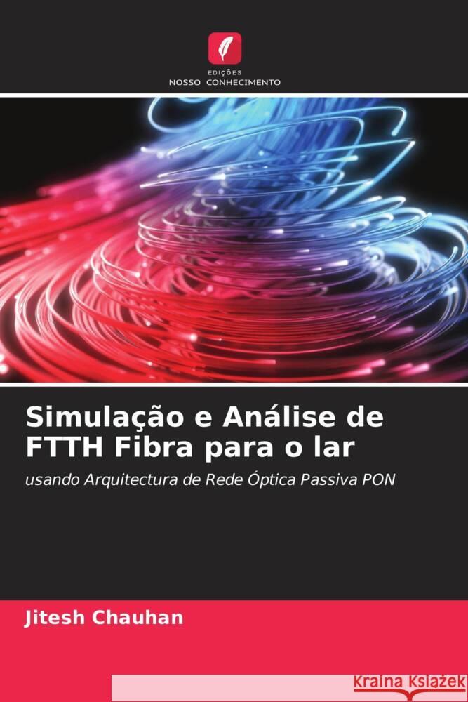 Simulação e Análise de FTTH Fibra para o lar Chauhan, Jitesh 9786205219522