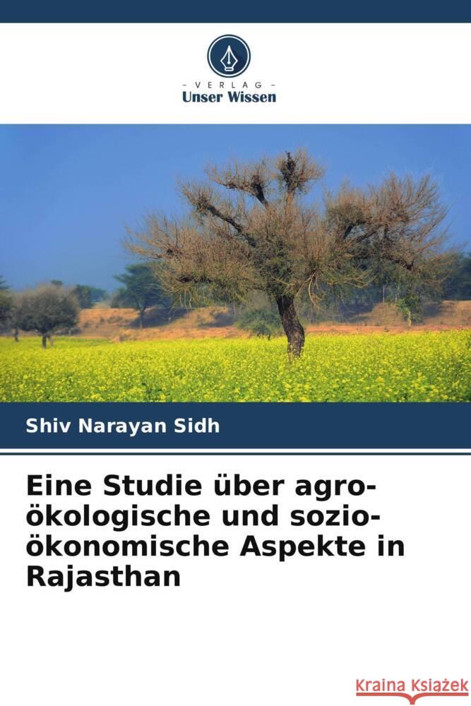 Eine Studie über agro-ökologische und sozio-ökonomische Aspekte in Rajasthan Sidh, Shiv Narayan 9786205219720