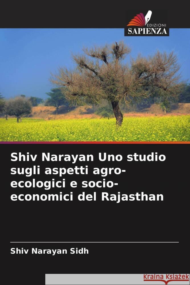 Shiv Narayan Uno studio sugli aspetti agro-ecologici e socio-economici del Rajasthan Sidh, Shiv Narayan 9786205219744