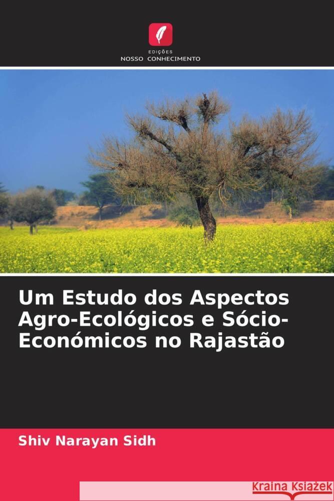 Um Estudo dos Aspectos Agro-Ecológicos e Sócio-Económicos no Rajastão Sidh, Shiv Narayan 9786205219751