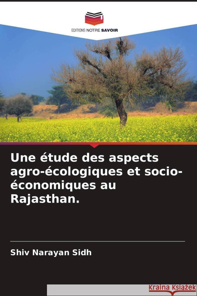 Une étude des aspects agro-écologiques et socio-économiques au Rajasthan. Sidh, Shiv Narayan 9786205219775