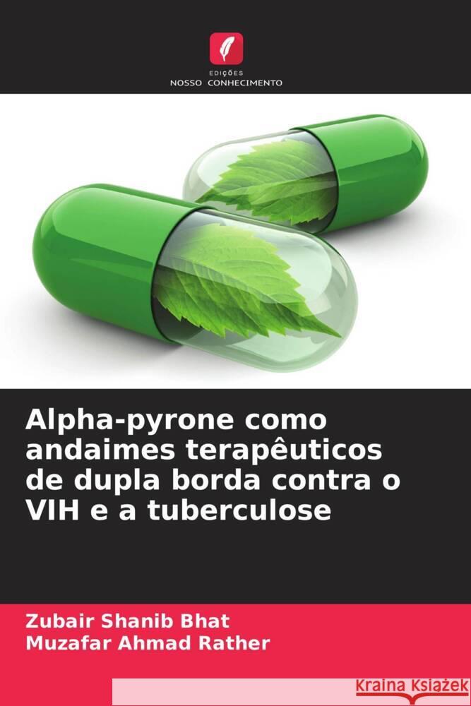 Alpha-pyrone como andaimes terapêuticos de dupla borda contra o VIH e a tuberculose Bhat, Zubair Shanib, Rather, Muzafar Ahmad 9786205219799