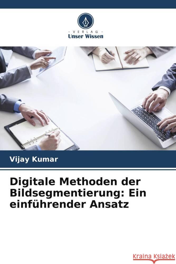 Digitale Methoden der Bildsegmentierung: Ein einführender Ansatz Kumar, Vijay 9786205220146