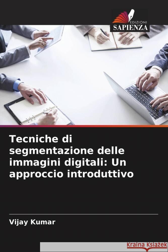 Tecniche di segmentazione delle immagini digitali: Un approccio introduttivo Kumar, Vijay 9786205220177