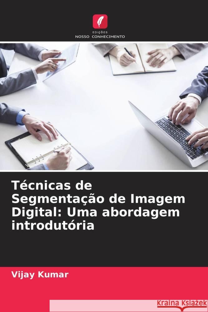 Técnicas de Segmentação de Imagem Digital: Uma abordagem introdutória Kumar, Vijay 9786205220184