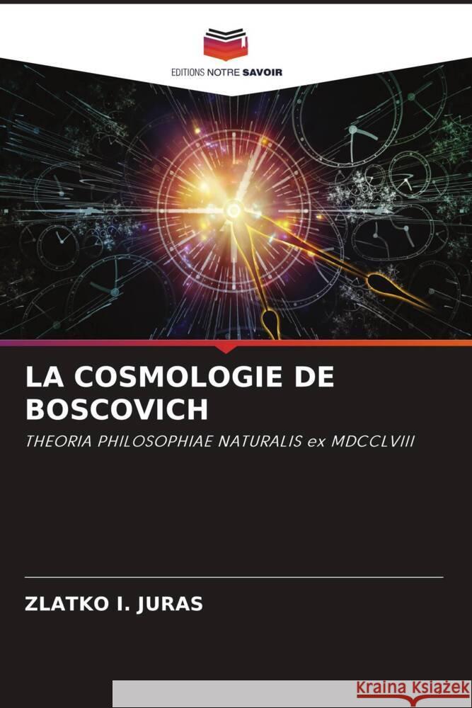 LA COSMOLOGIE DE BOSCOVICH I. Juras, ZLATKO 9786205220283 Editions Notre Savoir