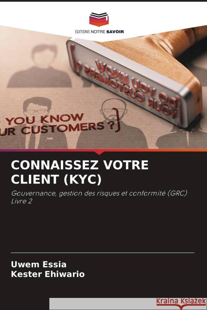 CONNAISSEZ VOTRE CLIENT (KYC) Essia, Uwem, Ehiwario, Kester 9786205220405 Editions Notre Savoir