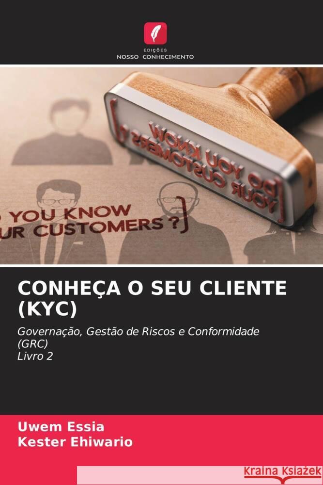 CONHEÇA O SEU CLIENTE (KYC) Essia, Uwem, Ehiwario, Kester 9786205220429 Edições Nosso Conhecimento